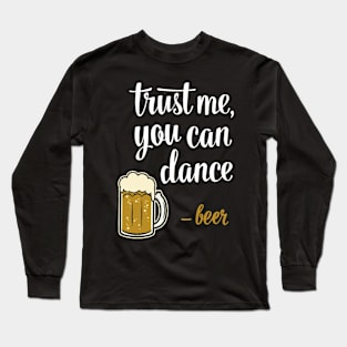 Trust Me, You Can Dance - Beer Long Sleeve T-Shirt